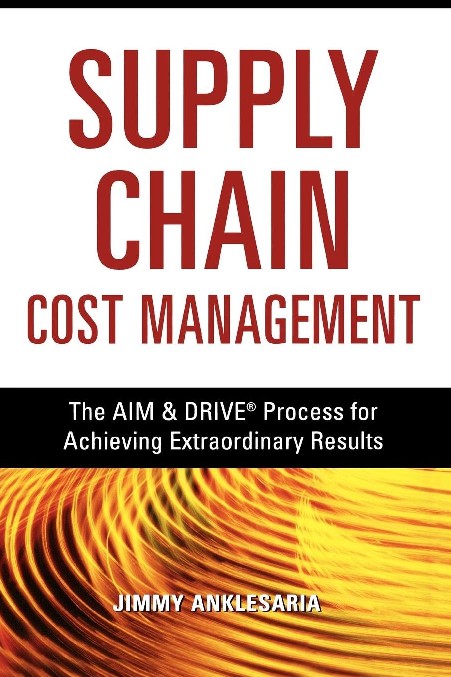 Supply Chain Excellence: The AIM and DRIVE Process for Achieving Extraordinary Results