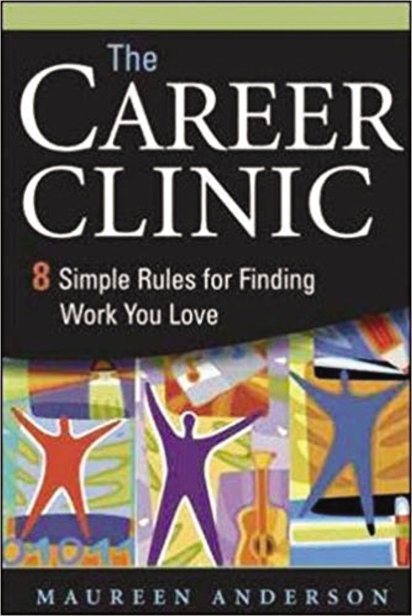 The Career Clinic: Eight Simple Rules for Finding Work You Love