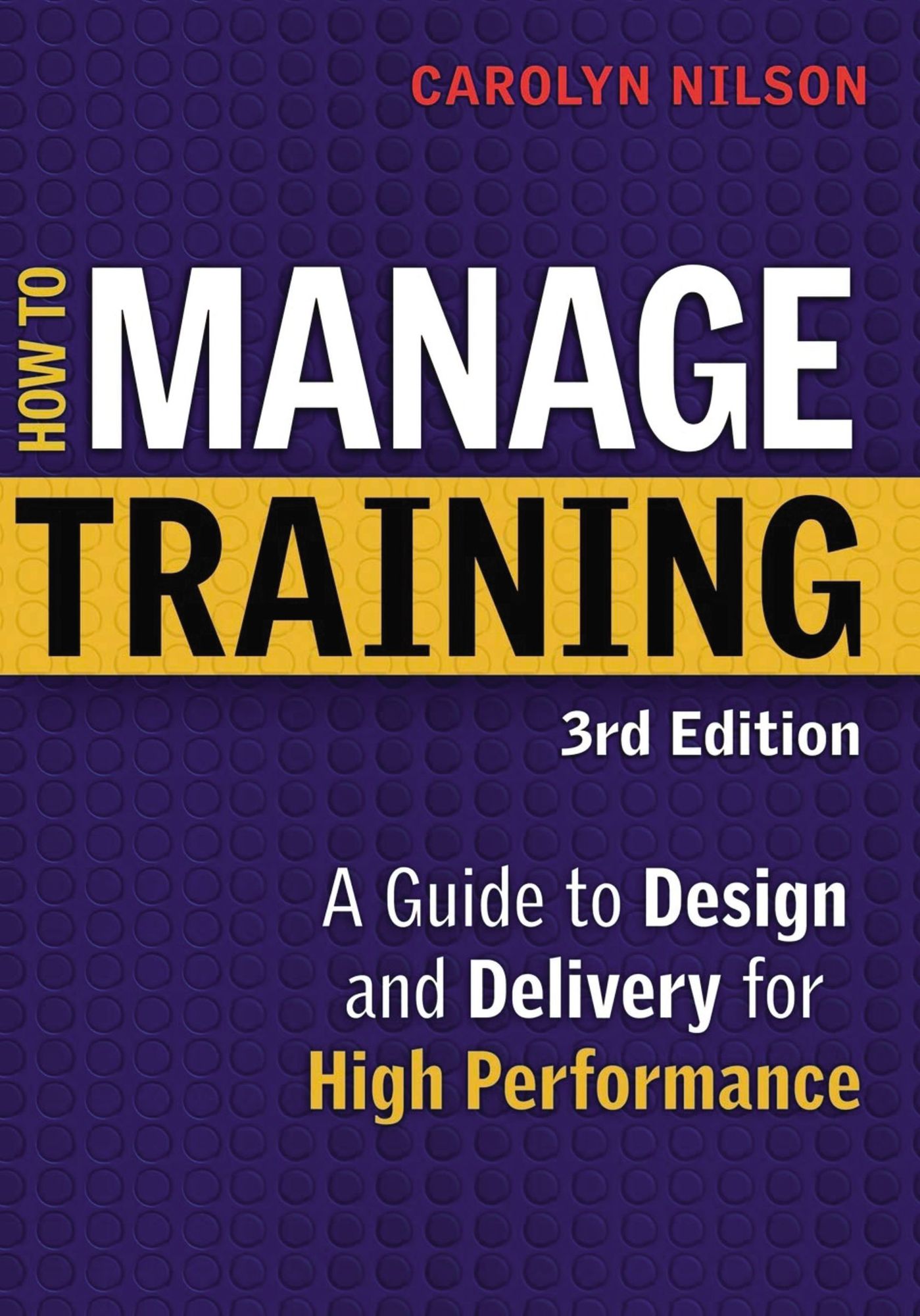How to Manage Training: A Guide to Design and Delivery for High Performance
