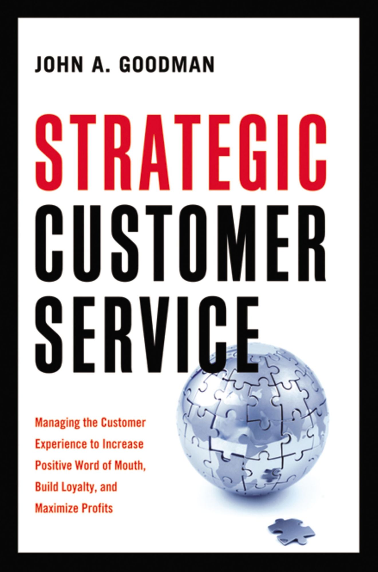 Strategic Customer Service: Managing the Customer Experience to Increase Positive Word of Mouth, Build Loyalty, and Maximize Profits