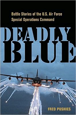Deadly Blue: Battle Stories of the U. S. Air Force Special Ops Command