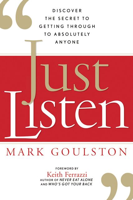 Just Listen: Discover the Secret to Getting Through to Absolutely Anyone