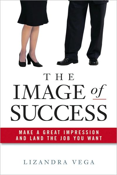 The Image of Success: Make a Great Impression and Land the Job You Want