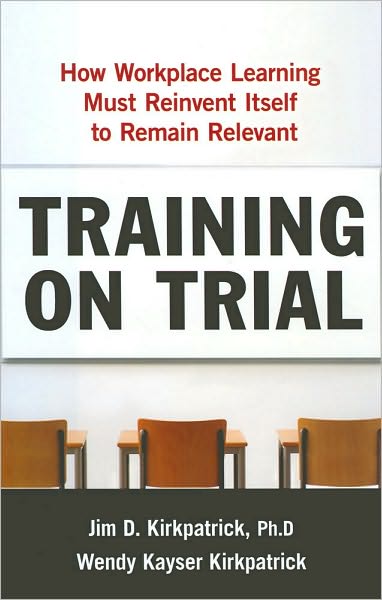 Training on Trial: How Workplace Learning Must Reinvent Itself to Remain Relevant