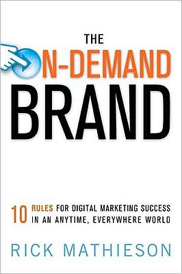 The on-Demand Brand: 10 Rules for Digital Marketing Success in an Anytime, Everywhere World