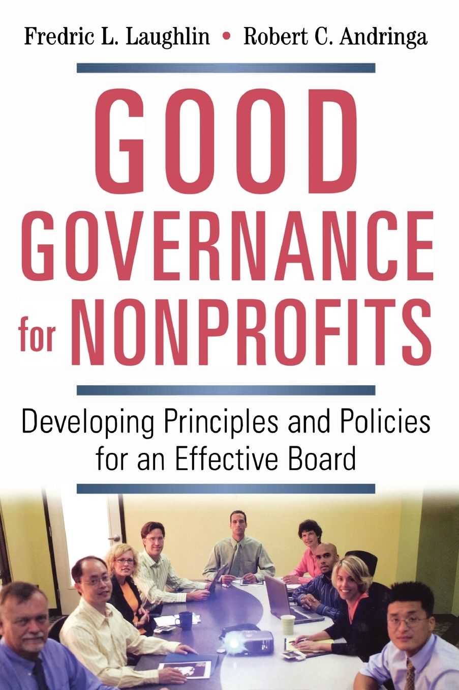 Good Governance for Nonprofits: Developing Principles and Policies for an Effective Board
