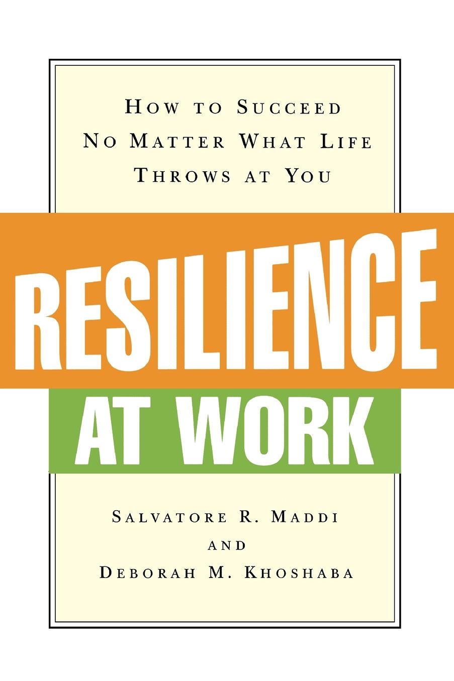 Resilience at Work: How to Succeed No Matter What Life Throws at You