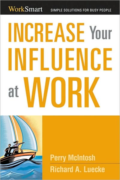 Increase Your Influence at Work: Simple Solutions for Busy People