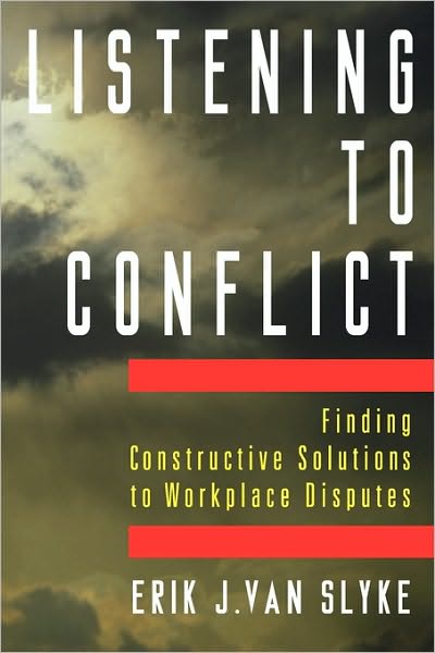 Listening to Conflict: Finding Constructive Solutions to Workplace Disputes