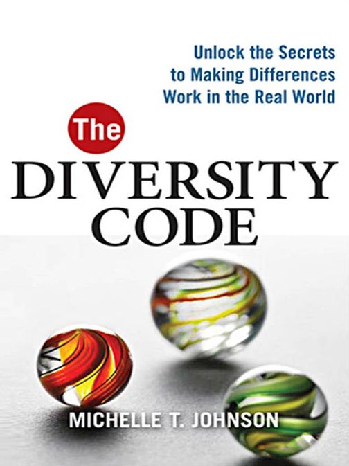 The Diversity Code: Unlock the Secrets to Making Differences Work in the Real World