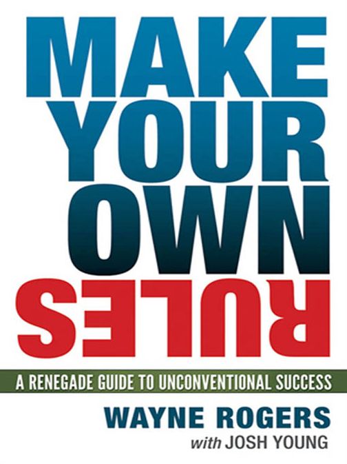 Make Your Own Rules: A Renegade Guide to Unconventional Success