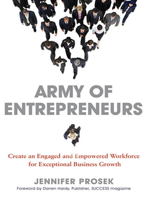 Army of Entrepreneurs: Creating an Engaged and Empowered Workforce for Exceptional Business Growth