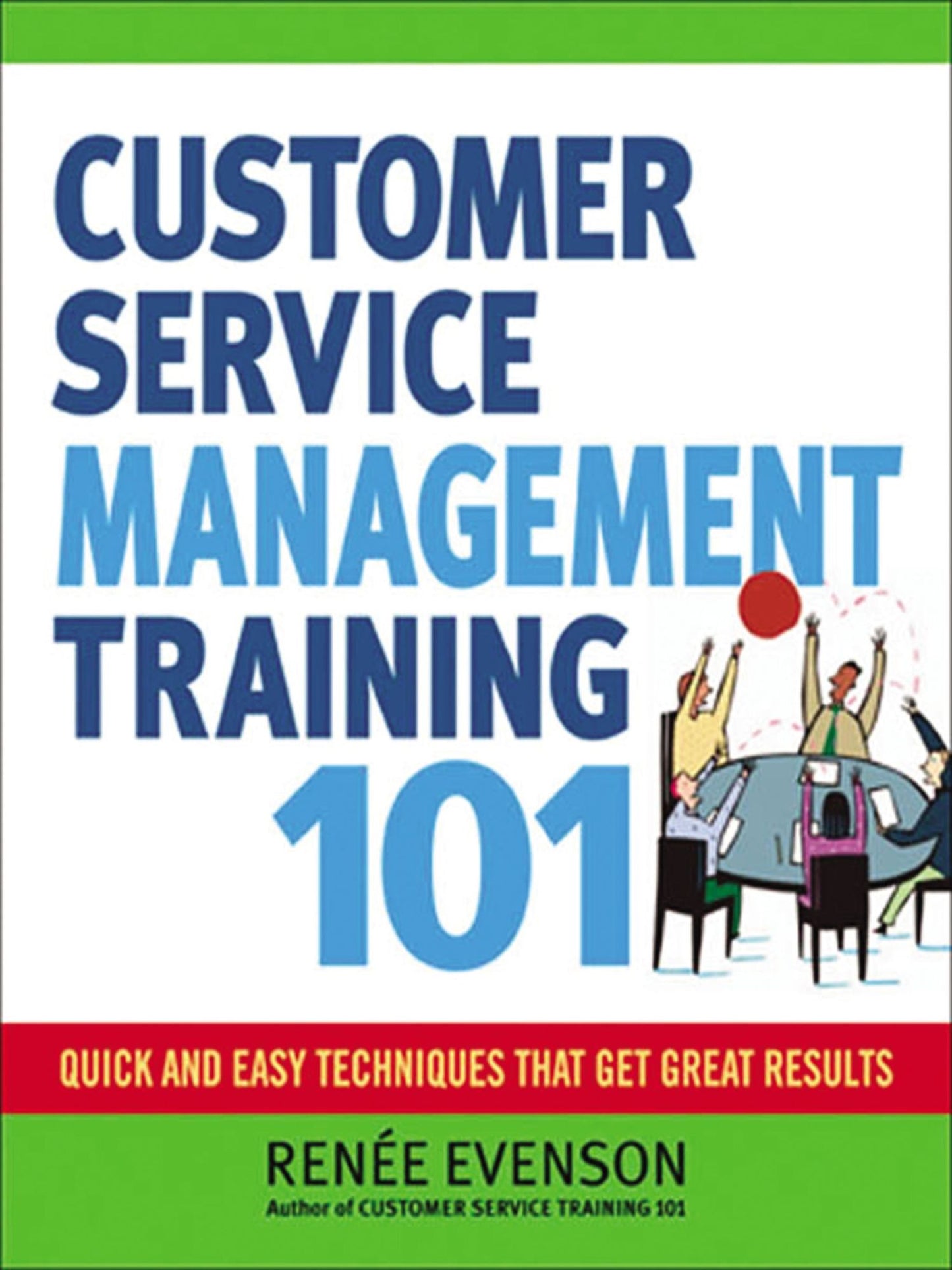 Customer Service Management Training 101: Quick and Easy Techqniues That Get Great Results