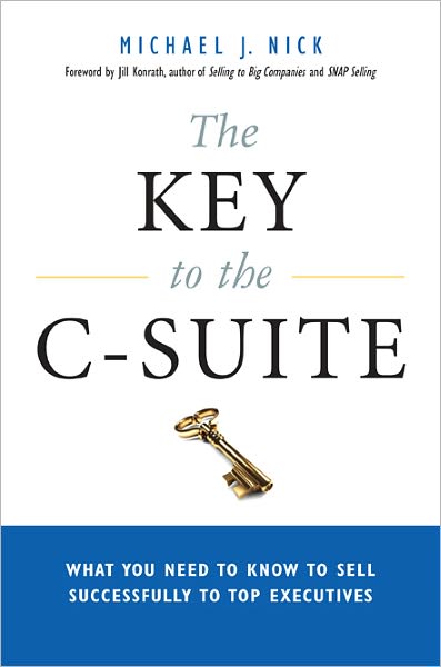 The Key to the C-Suite: What You Need to Know to Sell Successfully to Top Executives