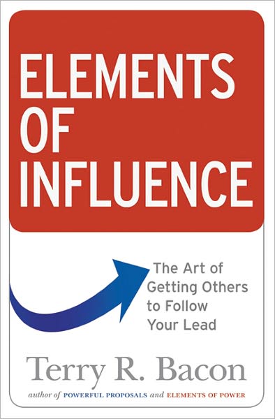 Elements of Influence: The Art of Getting Others to Follow Your Lead