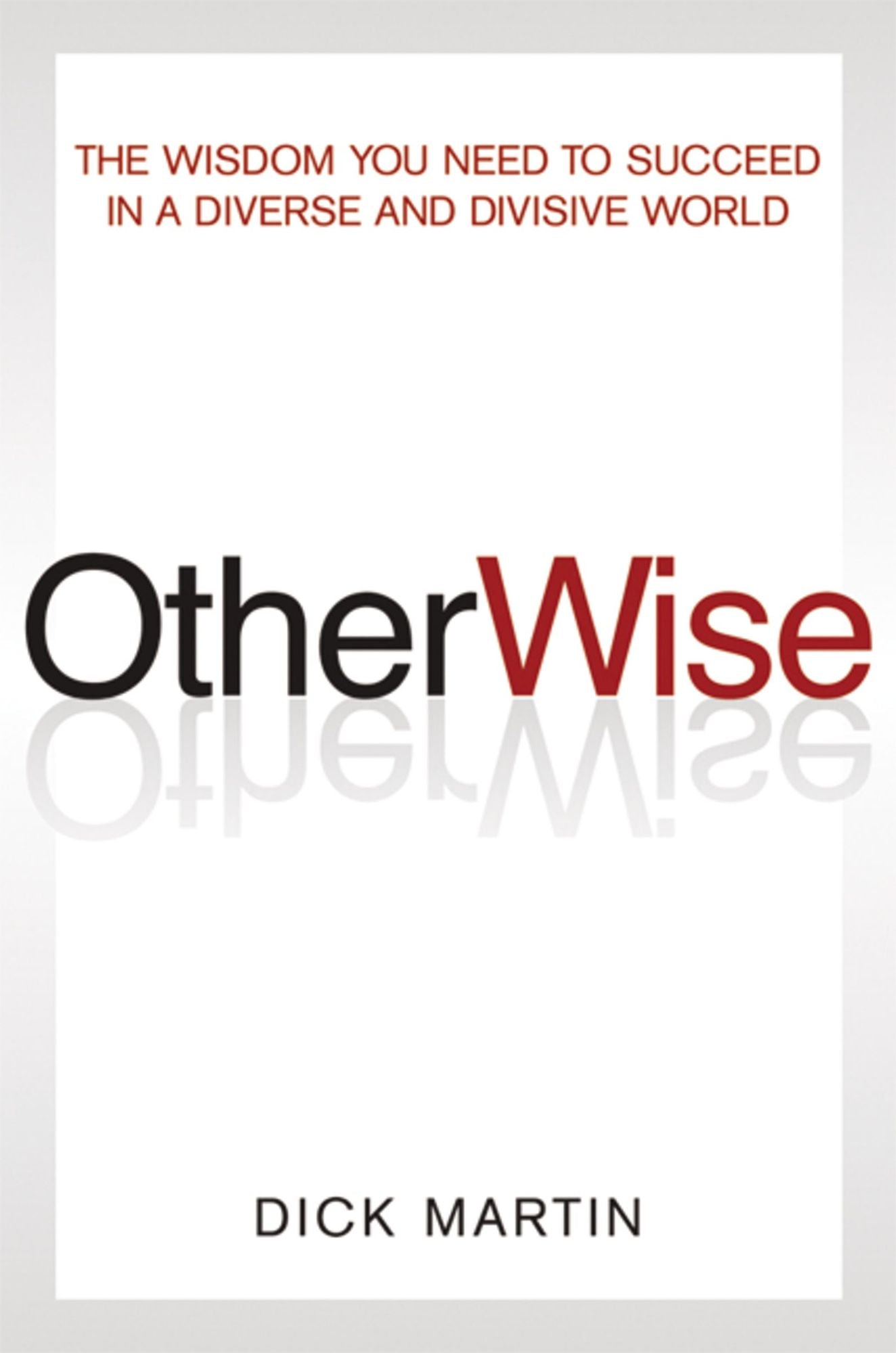 OtherWise: The Wisdom You Need to Succeed in a Diverse and Divisive World