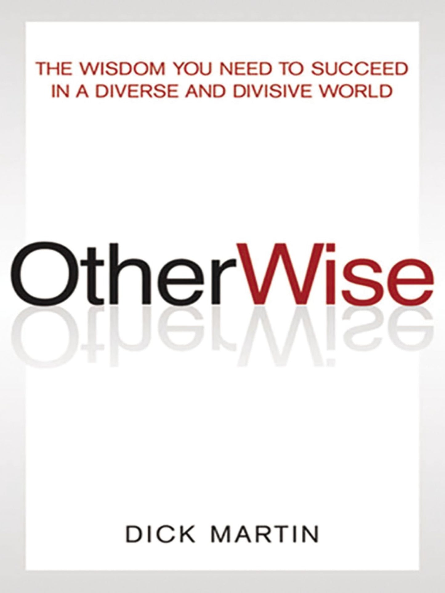 OtherWise: The Wisdom You Need to Succeed in a Diverse and Divisive World