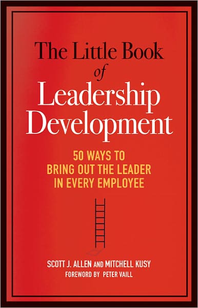 The Little Book of Leadership Development: 50 Ways to Bring Out the Leader in Every Employee