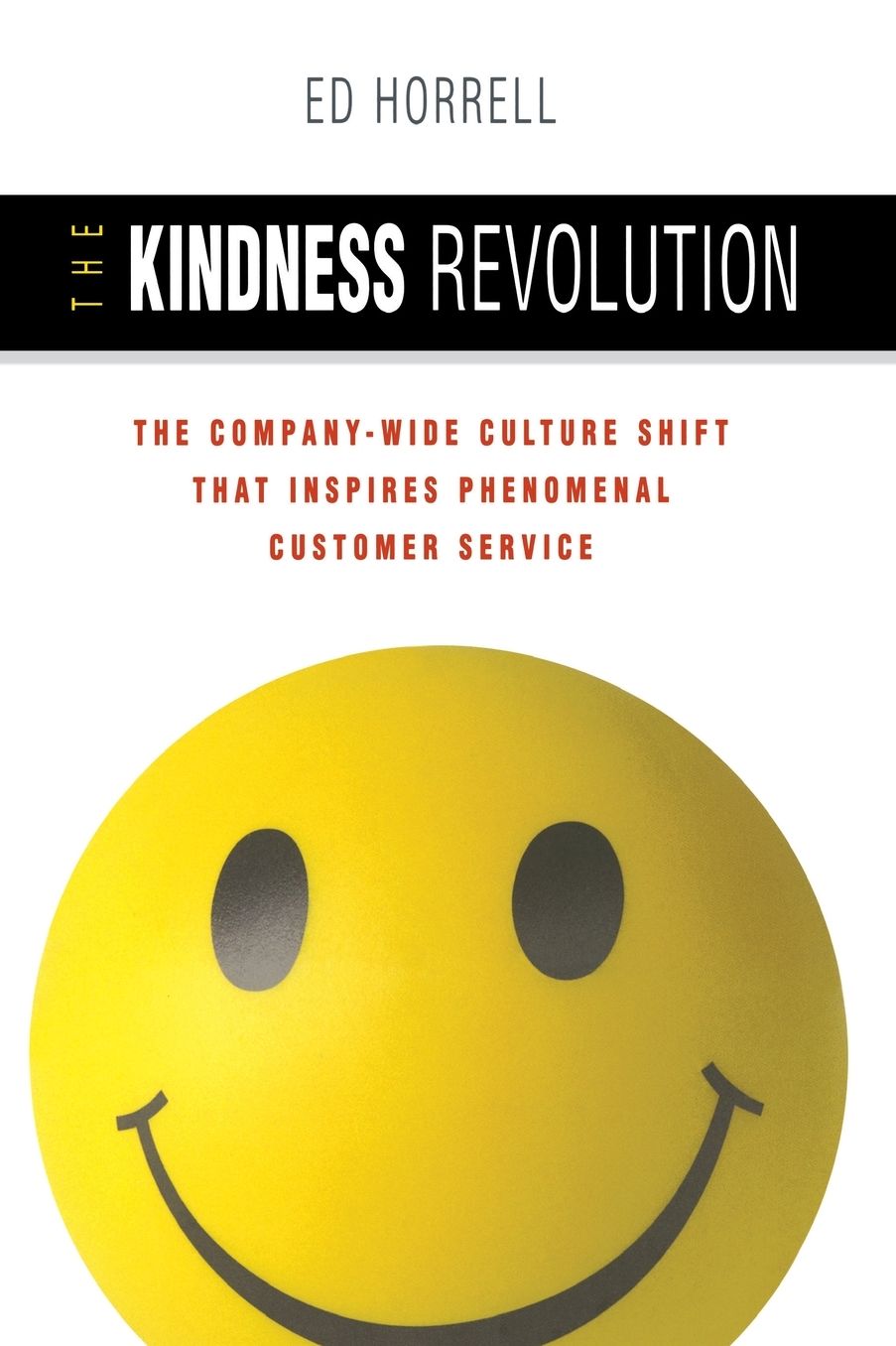 The Kindness Revolution: The Company-Wide Culture Shift That Inspires Phenomenal Customer Service