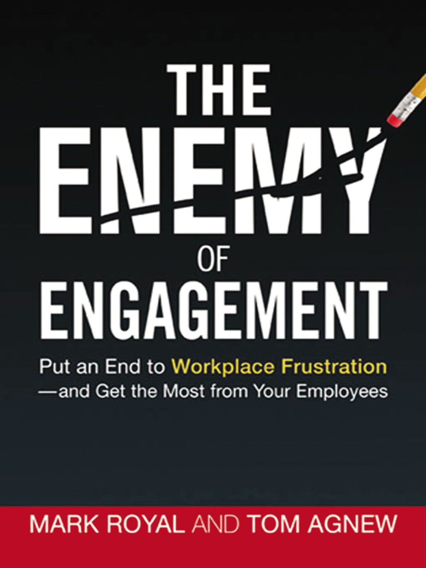 The Enemy of Engagement: Put an End to Workplace Frustration--and Get the Most from Your Employees