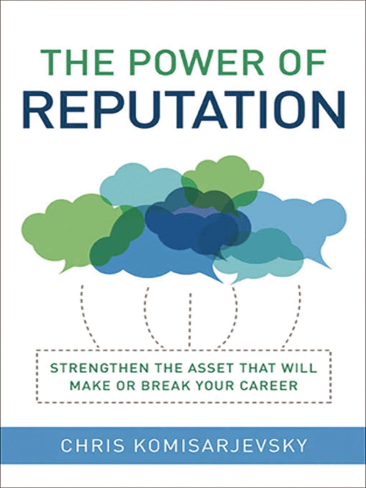 The Power of Reputation: Strengthen the Asset That Will Make or Break Your Career