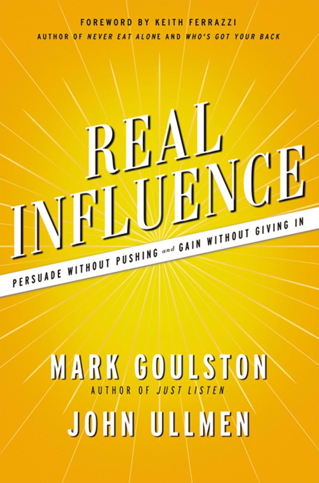 Real Influence: Persuade Without Pushing and Gain Without Giving In