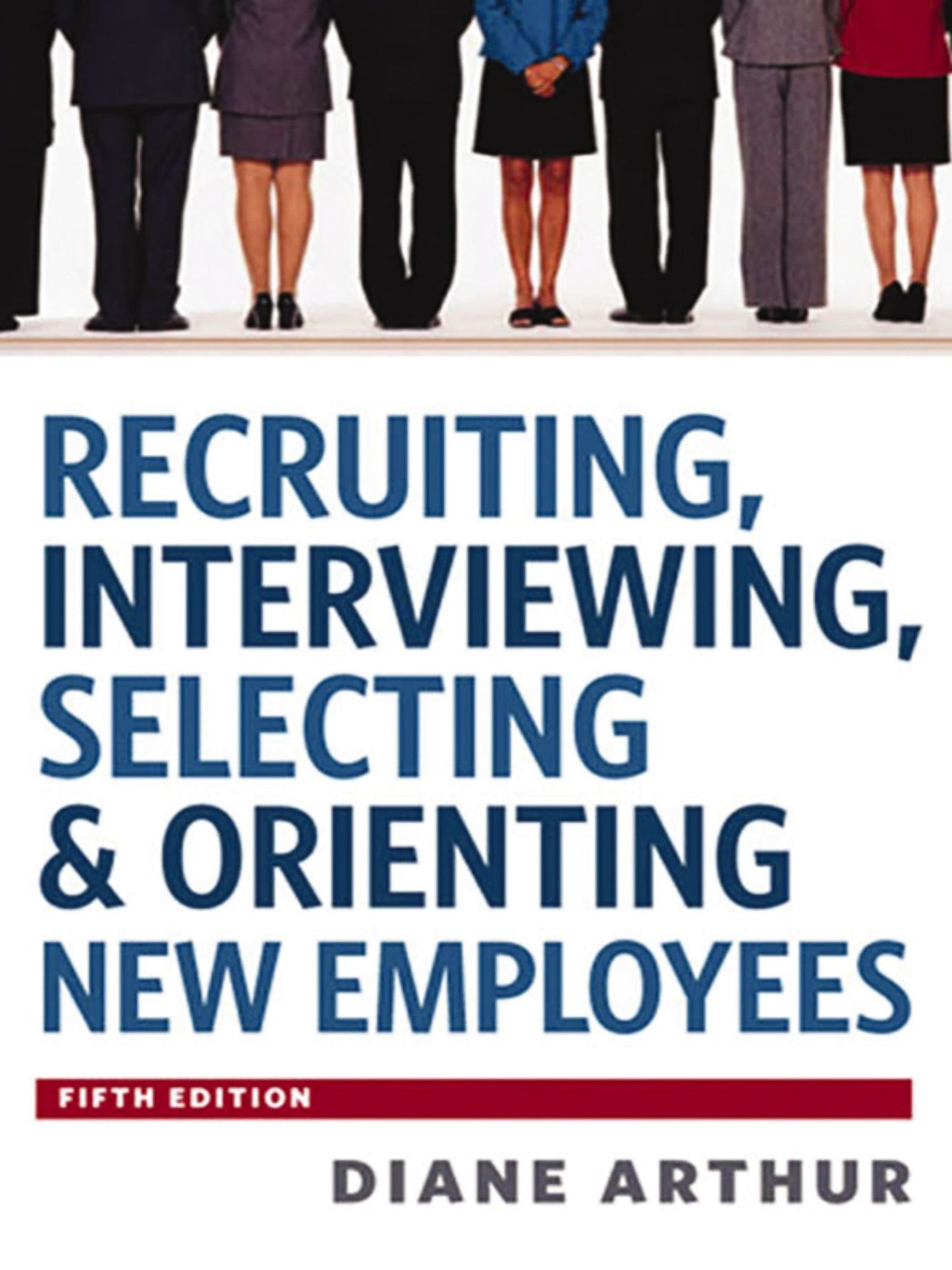 Recruiting, Interviewing, Selecting & Orienting New Employees