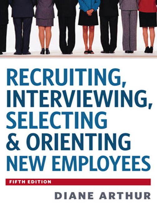Recruiting, Interviewing, Selecting & Orienting New Employees