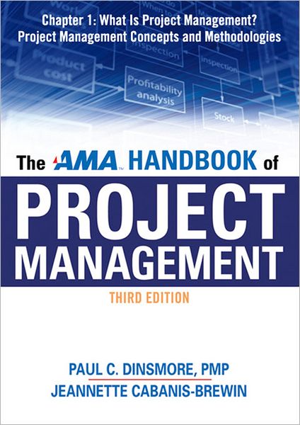 The AMA Handbook of Project Management, Chapter 1: What Is Project Management? Project Management Concepts and Methodologies