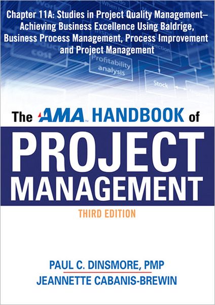 The AMA Handbook of Project Management, Chapter 11A: Studies in Project Quality Management, Achieving Business Excellence Using Baldrige, Business Process Management, Process Improvement and Project Management