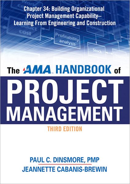The AMA Handbook of Project Management, Chapter 34: Building Organizational Project Management Capability, Learning from Engineering and Construction