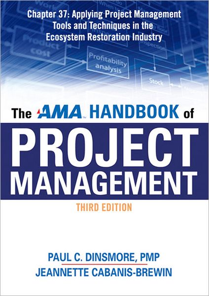 The AMA Handbook of Project Management, Chapter 37: Applying Project Management Tools and Techniques in the Ecosystem Restoration Industry