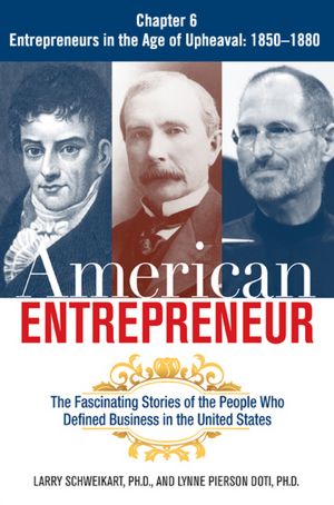 American Entrepreneur, Chapter 6: Entrepreneurs in the Age of Upheaval, 1850-1880
