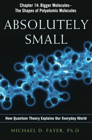 Absolutely Small, Chapter 14: Bigger Molecules, The Shapes of Polyatomic Molecules