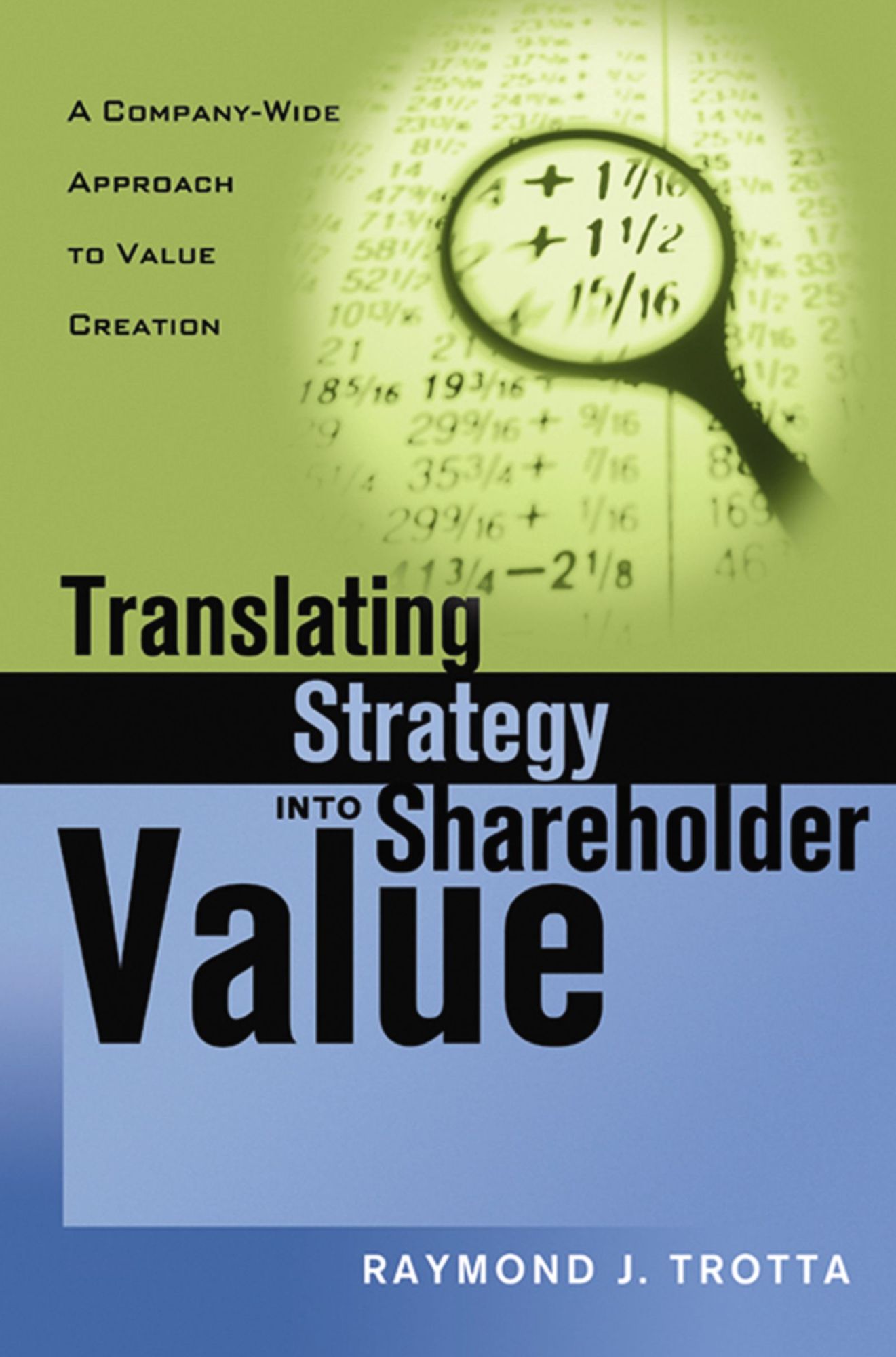 Translating Strategy into Shareholder Value: A Company-Wide Approach to Value Creation