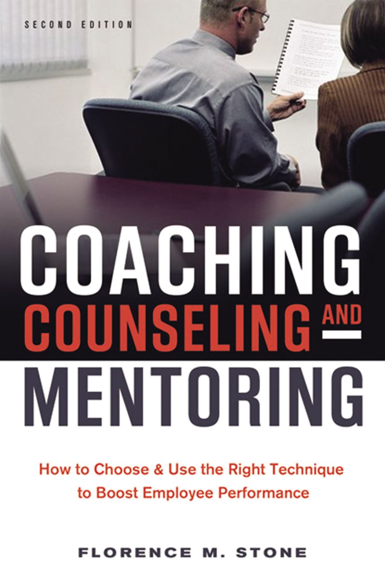 Coaching, Counseling & Mentoring: How to Choose & Use the Right Technique to Boost Employee Performance