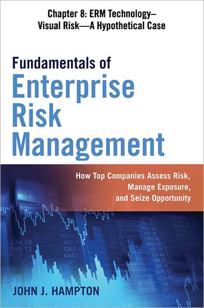 Fundamentals of Enterprise Risk Management, Chapter 8: Visual Risk -- A Hypothetical Case