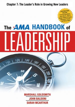 The AMA Handbook of Leadership, Chapter 7: The Leader's Role in Growing New Leaders