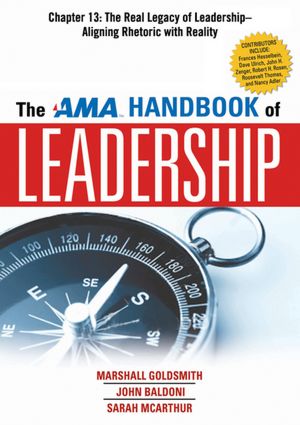 The AMA Handbook of Leadership, Chapter 13: The Real Legacy of Leadership, Aligning Rhetoric with Reality
