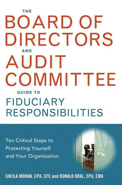 The Board of Directors and Audit Committee Guide to Fiduciary Responsibilities: Ten Critical Steps to Protecting Yourself and Your Organization