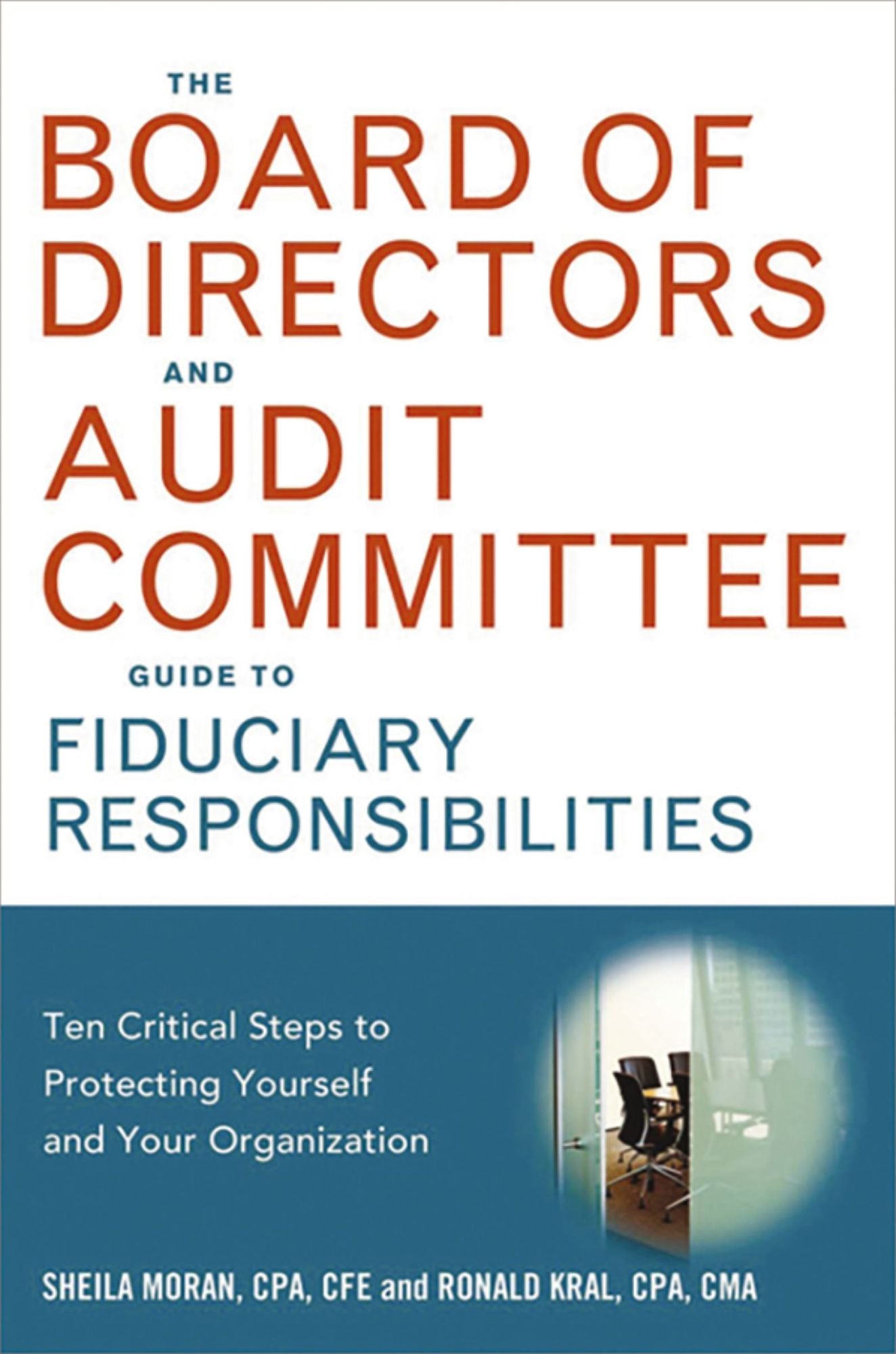 The Board of Directors and Audit Committee Guide to Fiduciary Responsibilities: Ten Crtical Steps to Protecting Yourself and Your Organization