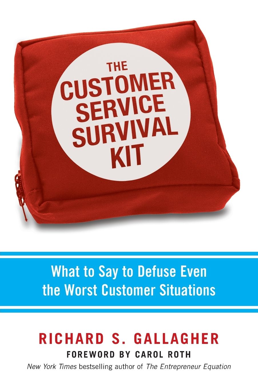The Customer Service Survival Kit: What to Say to Defuse Even the Worst Customer Situations