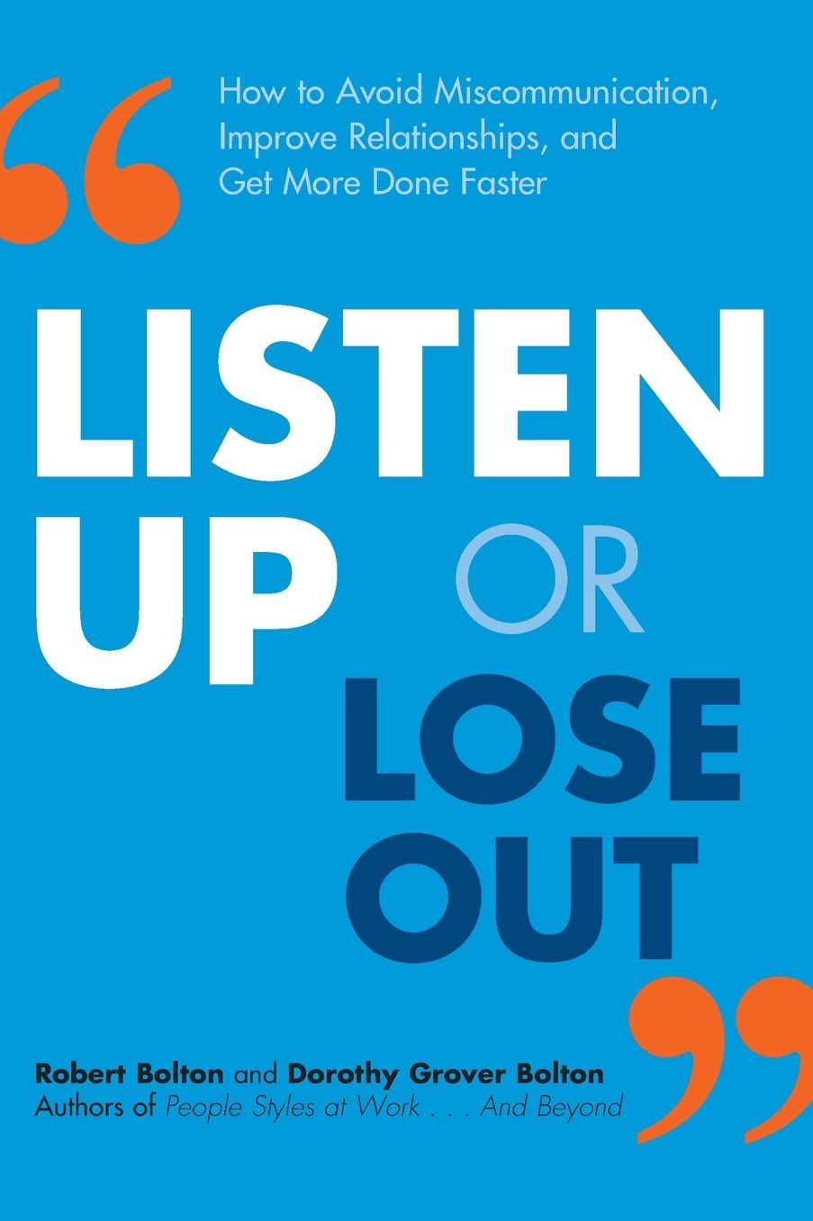 Listen Up or Lose Out: How to Avoid Miscommunication, Improve Relationships, and Get More Done Faster
