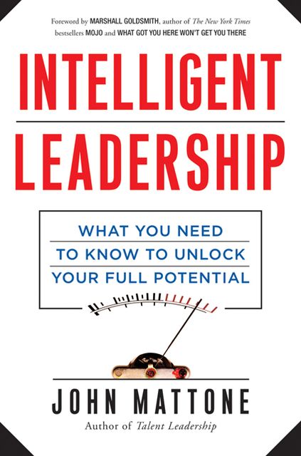 Intelligent Leadership: What You Need to Know to Unlock Your Full Potential