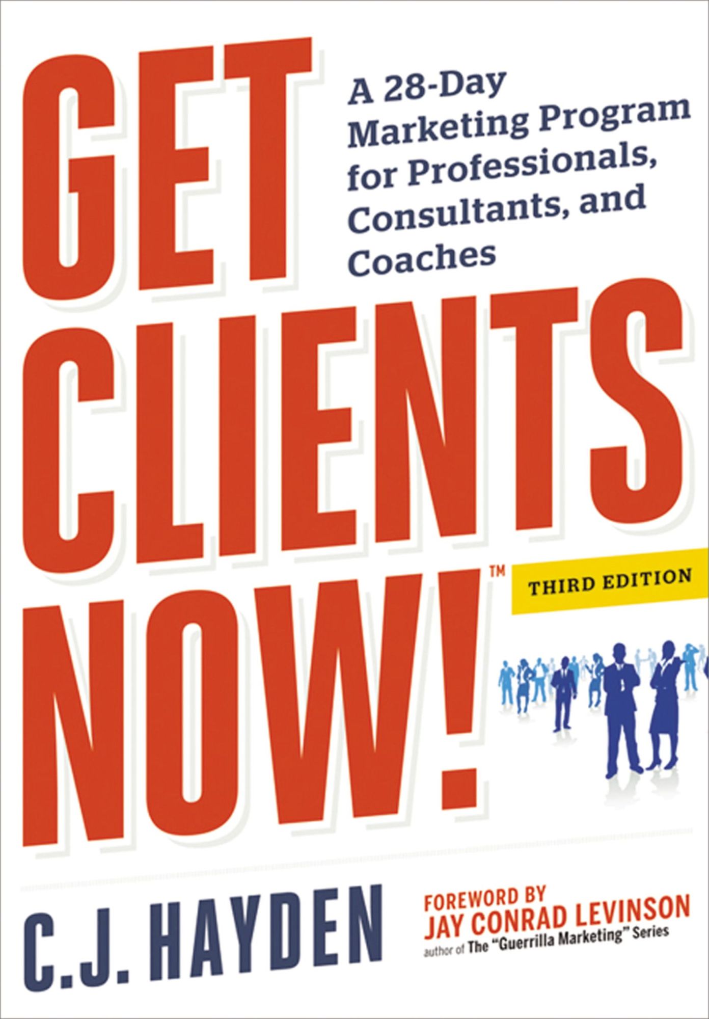 Get Clients Now! (TM): A 28-Day Marketing Program for Professionals, Consultants, and Coaches