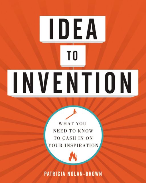 Idea to Invention: What You Need to Know to Cash in on Your Inspiration