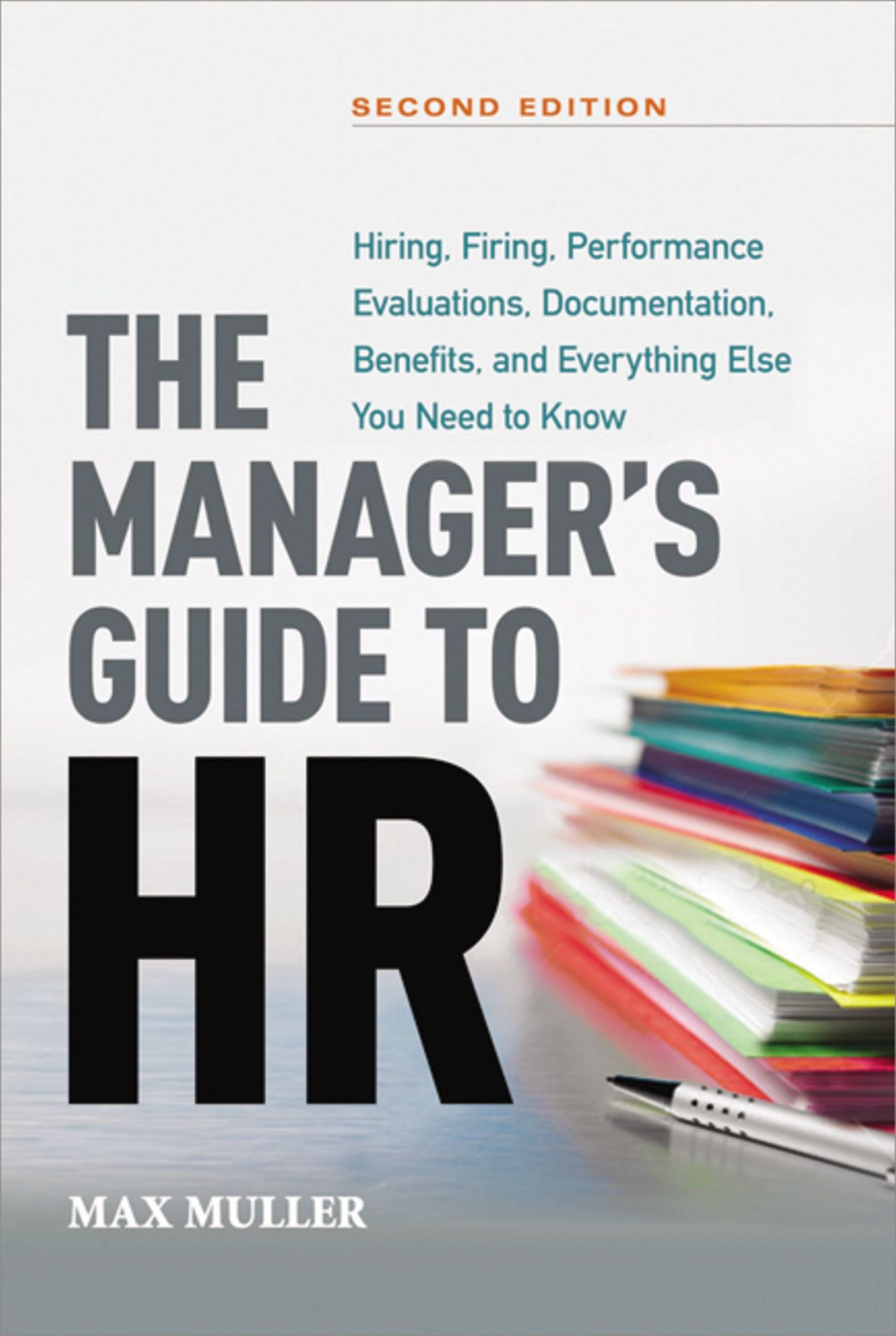 The Manager's Guide to HR: Hiring, Firing, Performance Evaluations, Documentation, Benefits, and Everything Else You Need to Know