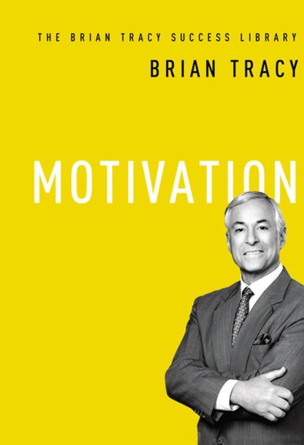 The Brian Tracy Success Library: Motivation