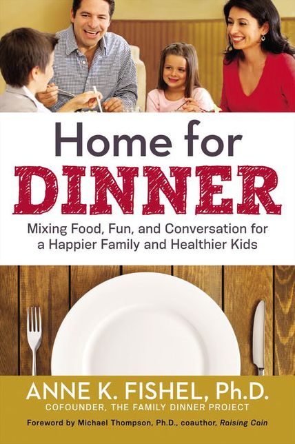 Home for Dinner : Mixing Food, Fun, and Conversation for a Happier Family and Healthier Kids