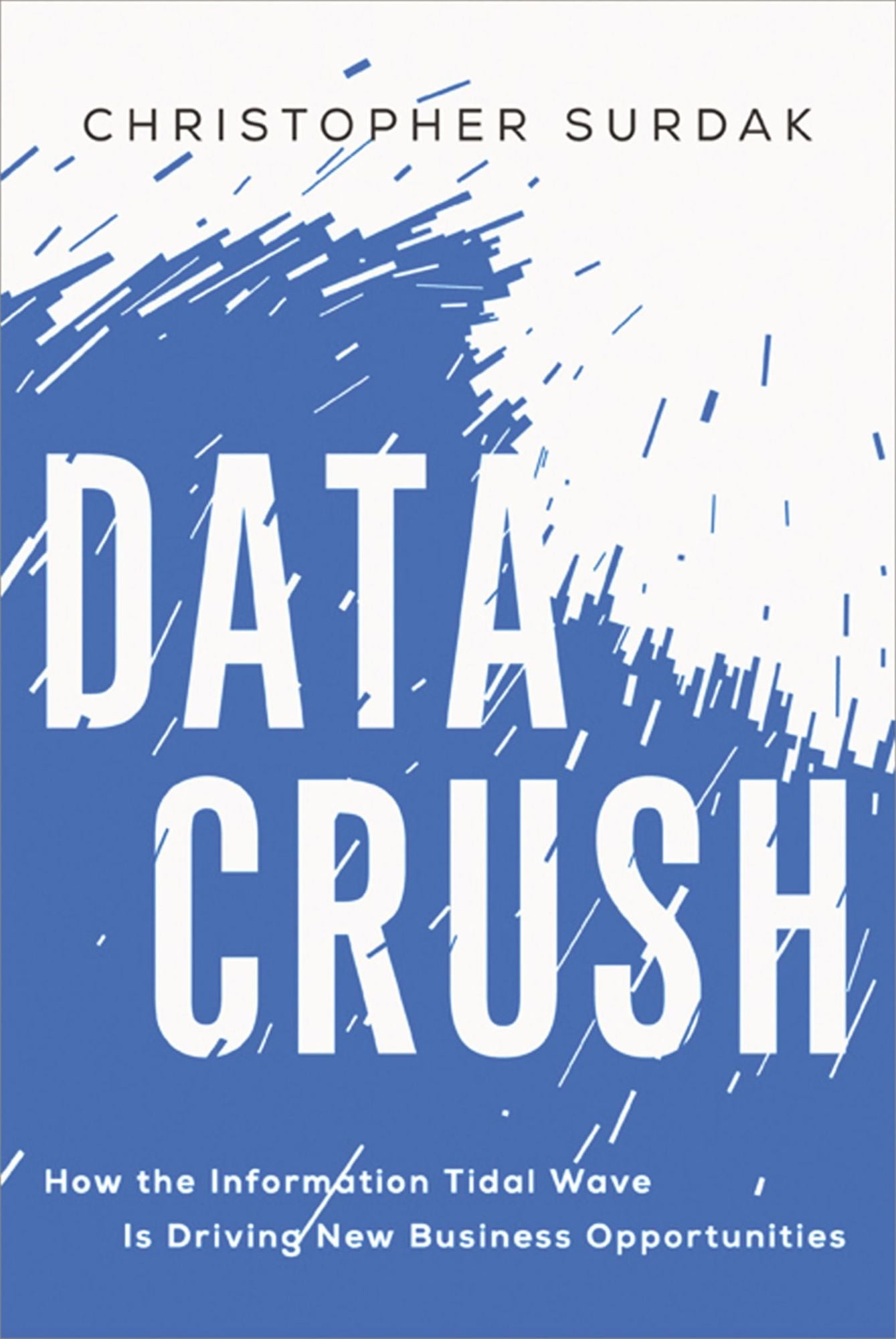 Data Crush: How the Information Tidal Wave is Driving New Business Opportunities